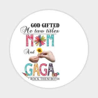 God Gifted Me Two Titles Mom And Gaga And I Rock Them Both Wildflowers Valentines Mothers Day Magnet